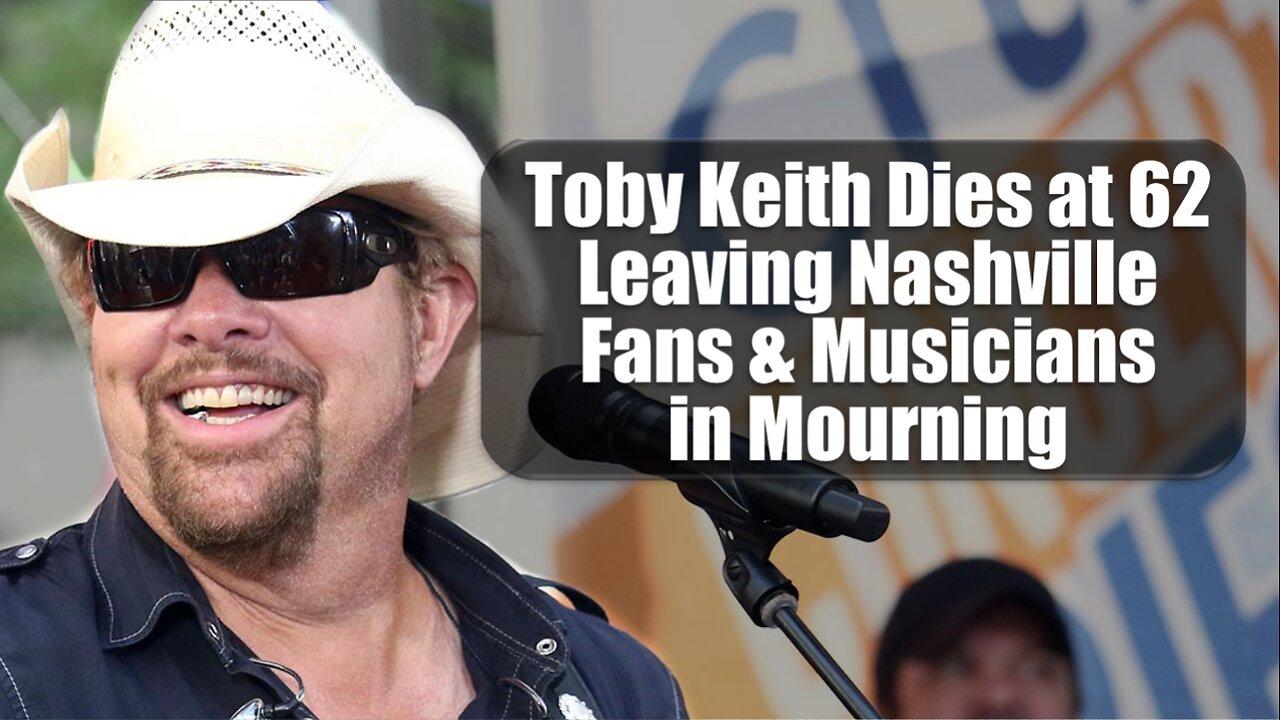 Toby Keith Dies at Age 62: Leaving Nashville Fan & Musicians in Mourning