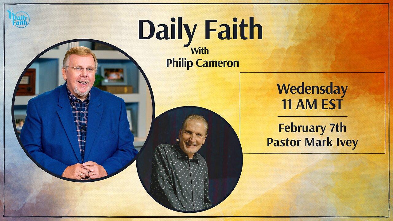 Daily Faith with Philip Cameron: Special Guest Pastor Mark Ivey