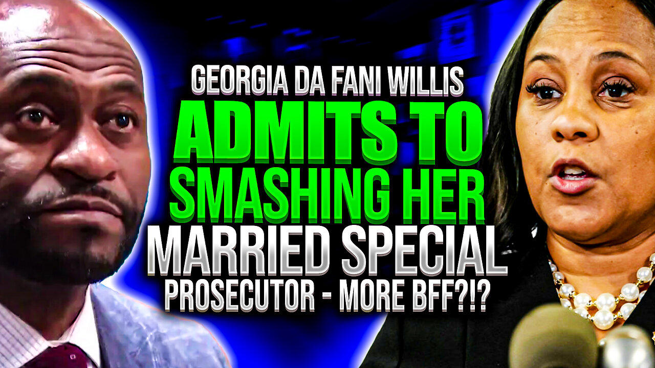 Georgia DA Fani Willis ADMITS To SMASHING Her Married Special Prosecutor - MORE BFF!