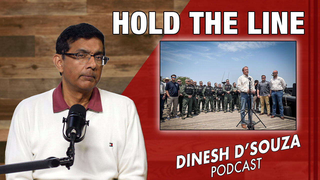 HOLD THE LINE Dinesh D’Souza Podcast Ep764