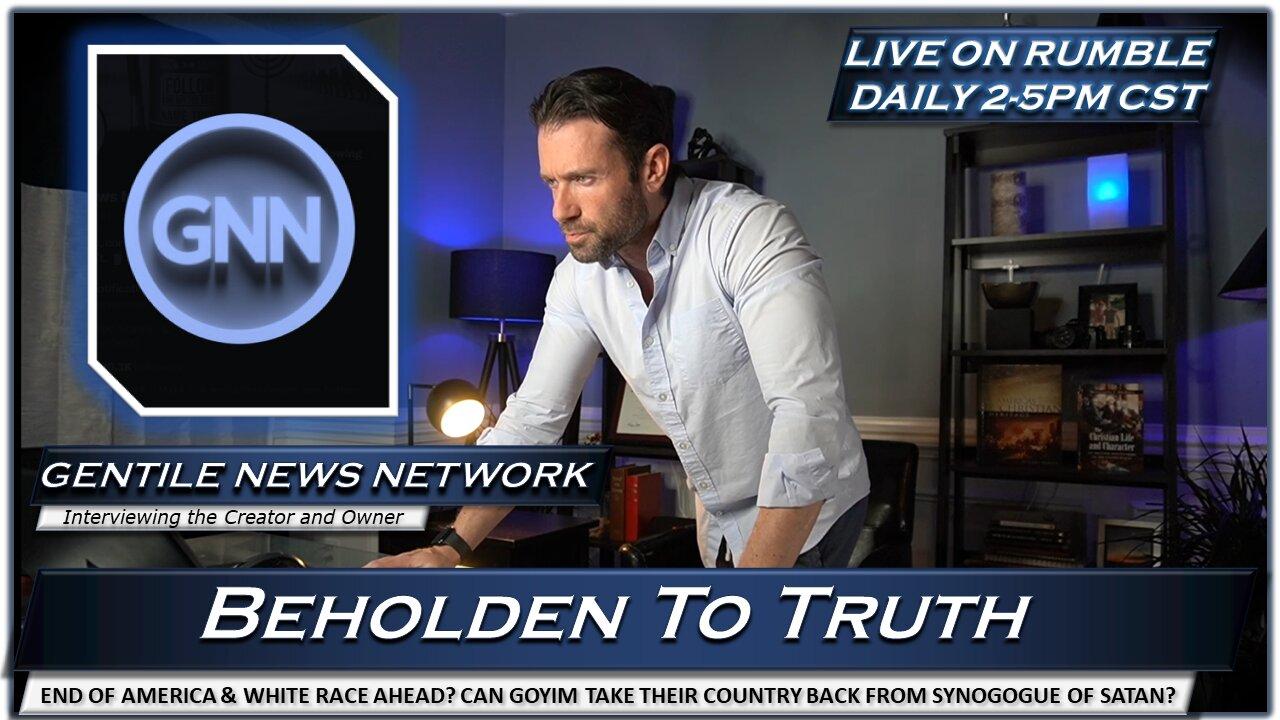 Gentile/Goyim News Network Founder Interviewed Live on Beholden To Truth!