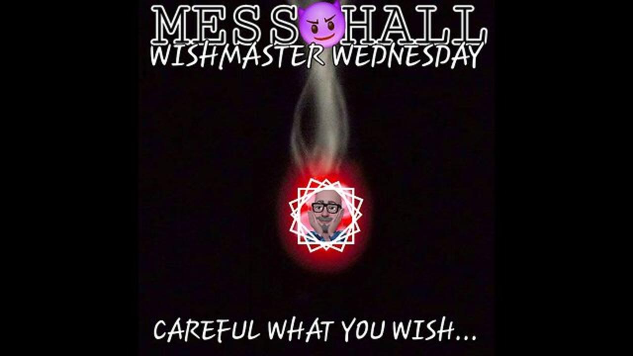 MESS HALL WISHMASTER WEDNESDAY
