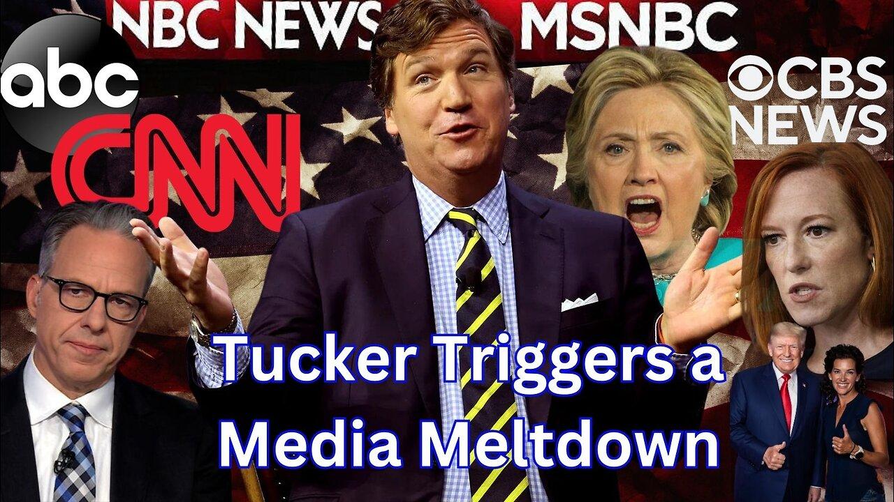 Tucker Triggers a Media Meltdown