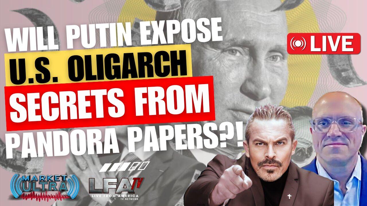 WILL PUTIN & TUCKER EXPOSE U.S. OLIGARCH SECRETS IN PANDORA PAPERS?! | MARKET ULTRA 2.8.24 7am EST