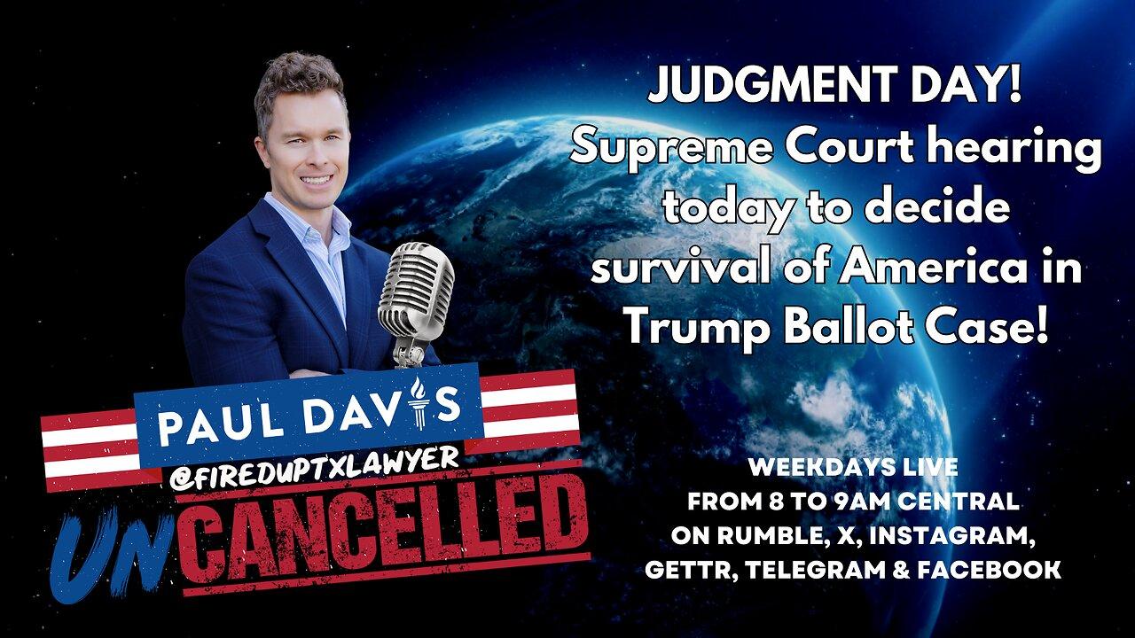 JUDGMENT DAY! Supreme Court hearing today to decide survival of America in Trump Ballot Case!