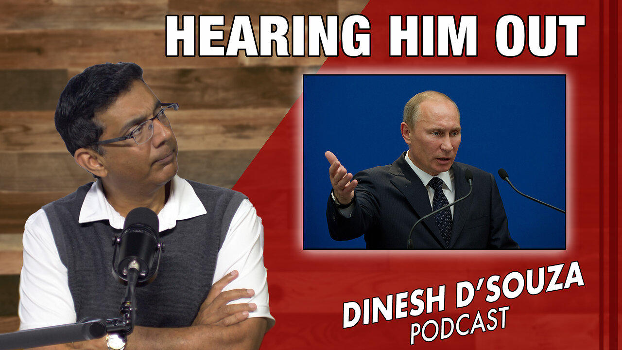HEARING HIM OUT Dinesh D’Souza Podcast Ep765