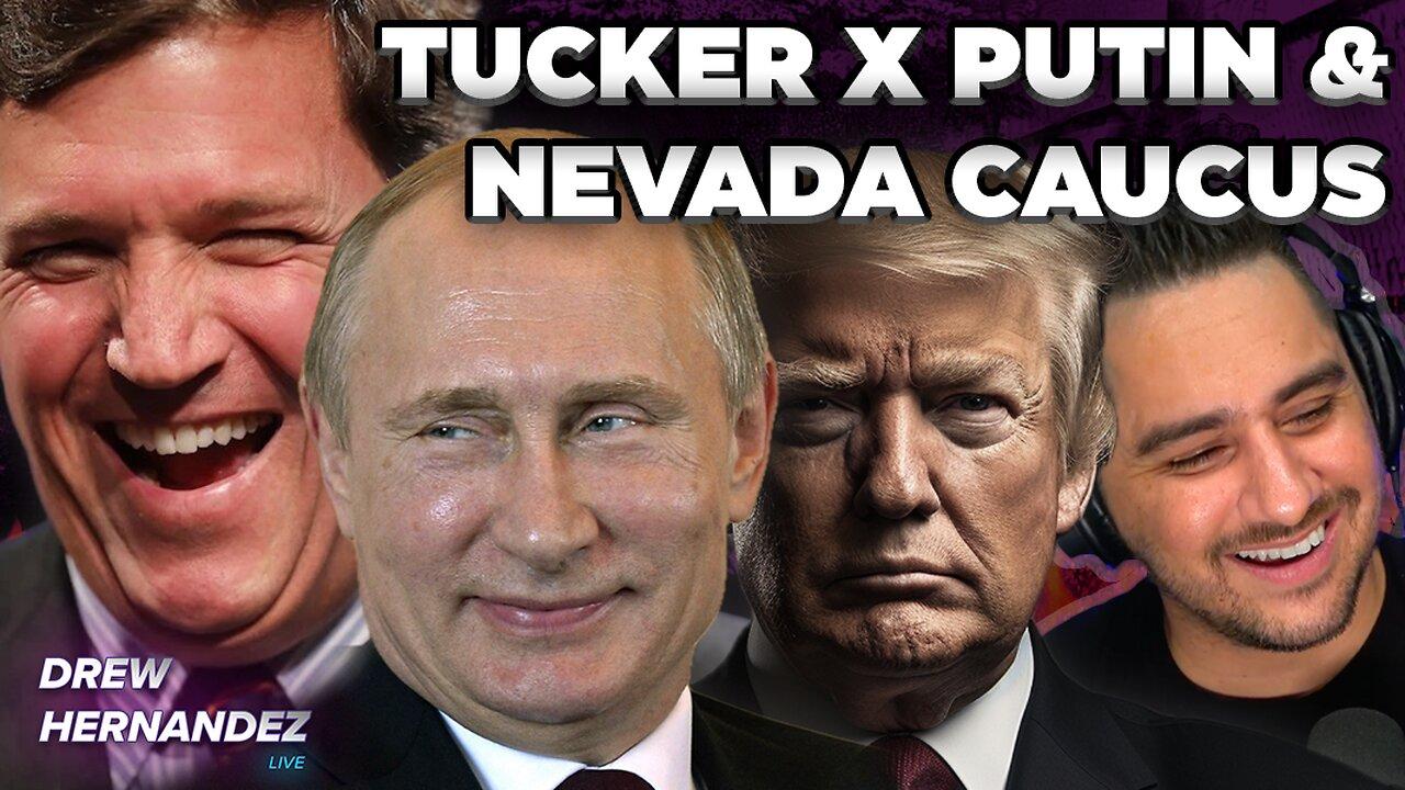 TUCKER X PUTIN & NEVADA CAUCUS COVERAGE