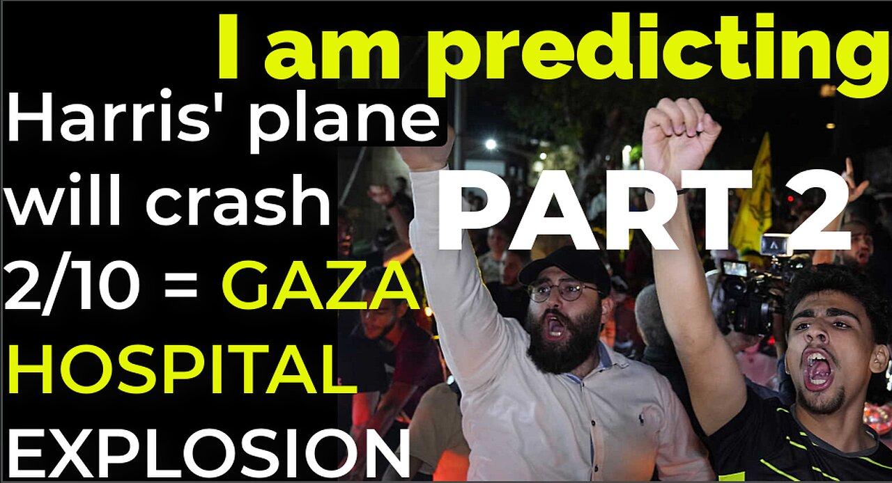 PART 2 - I am predicting: Harris' plane will crash on Feb 10 = GAZA HOSPITAL EXPLOSION PROPHECY