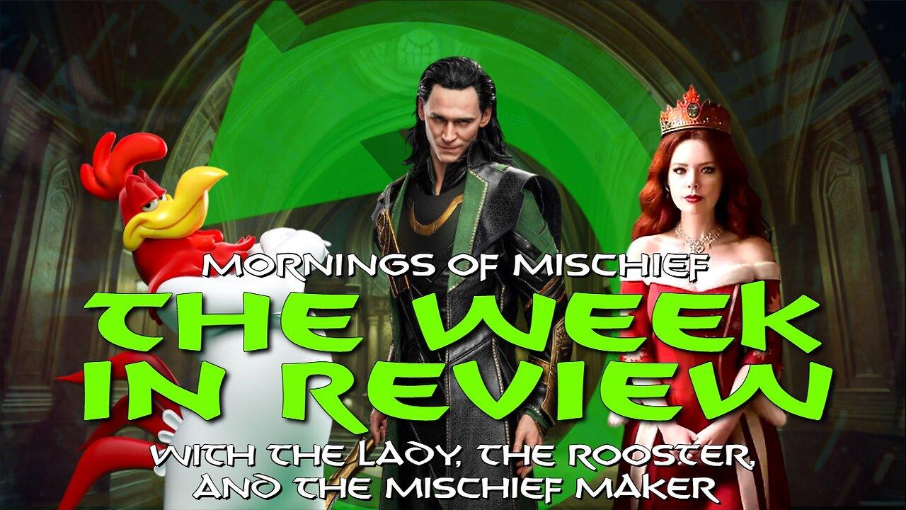 The Week in Review with The Lady, The Rooster and The Mischief Maker!