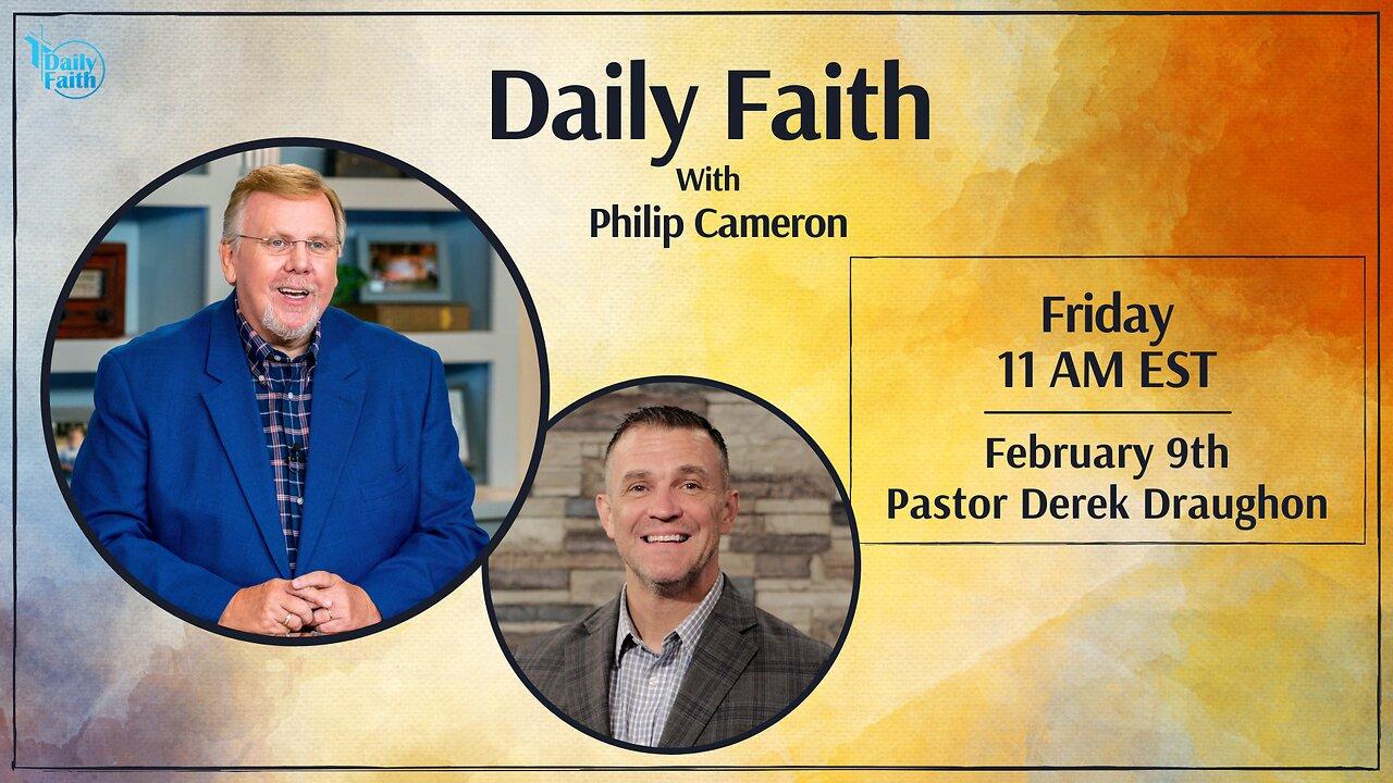 Daily Faith with Philip Cameron: Special Guest Pastor Derek Draughon