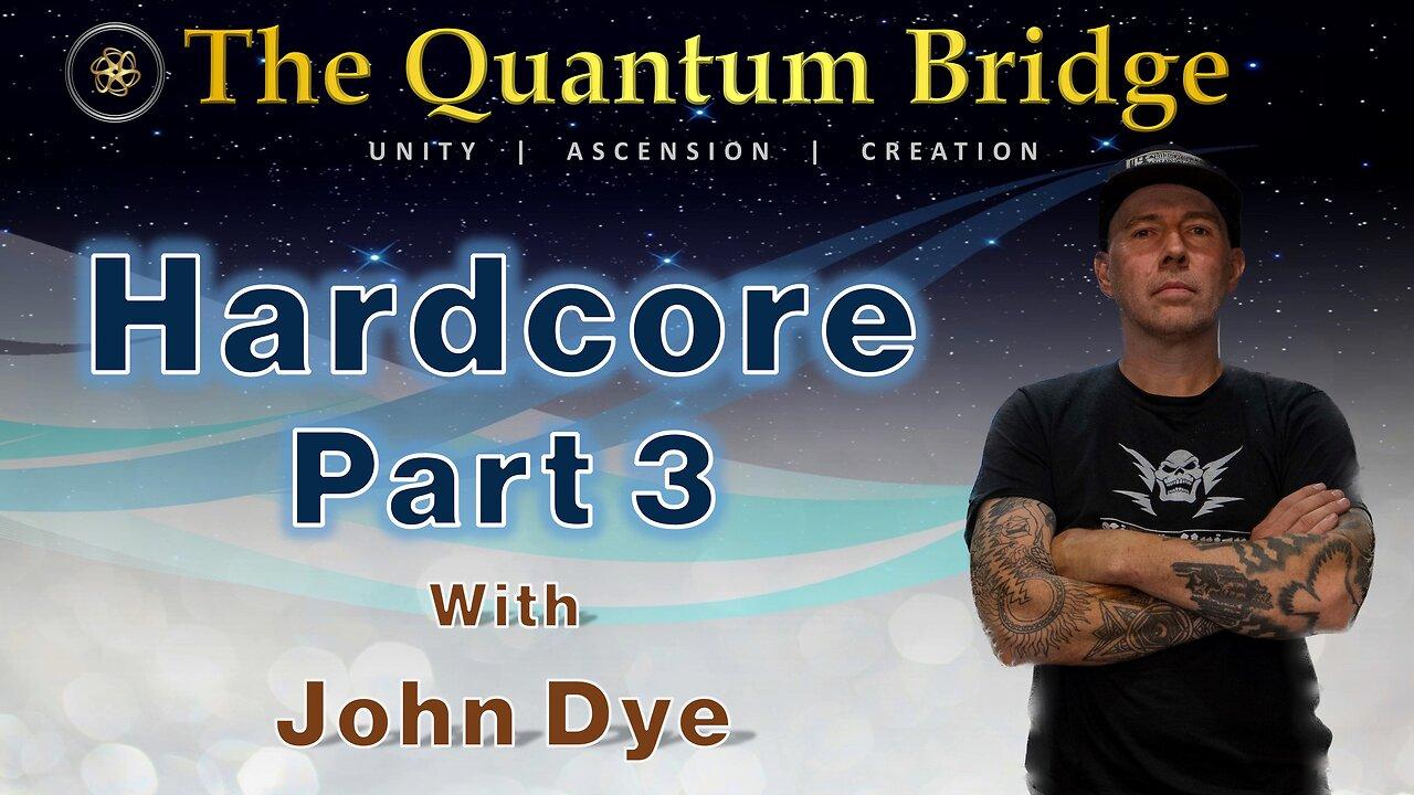 Hardcore: Part 3 - with John Dye