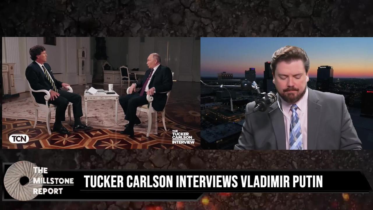 Millstone Report w Paul Harrell_ Breaking Down Tucker's Historic Interview With Vladimir Putin