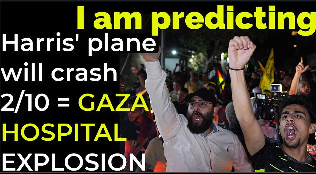 I am predicting- Harris' plane will crash on Feb 10 = GAZA HOSPITAL EXPLOSION PROPHECY
