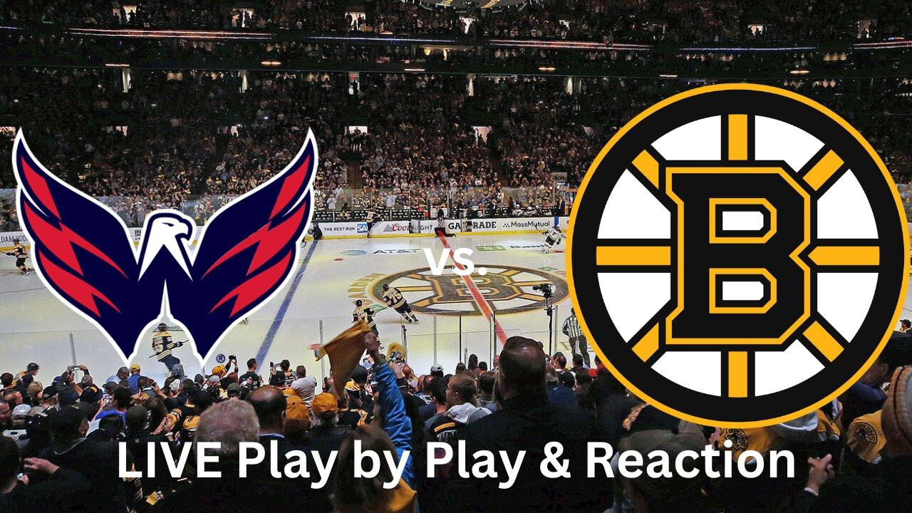 Washington Capitals vs. Boston Bruins LIVE Play by Play & Reaction