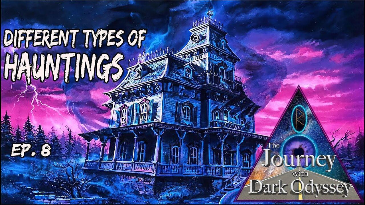 The Journey with Dark Odyssey #8 - Different Types of Hauntings