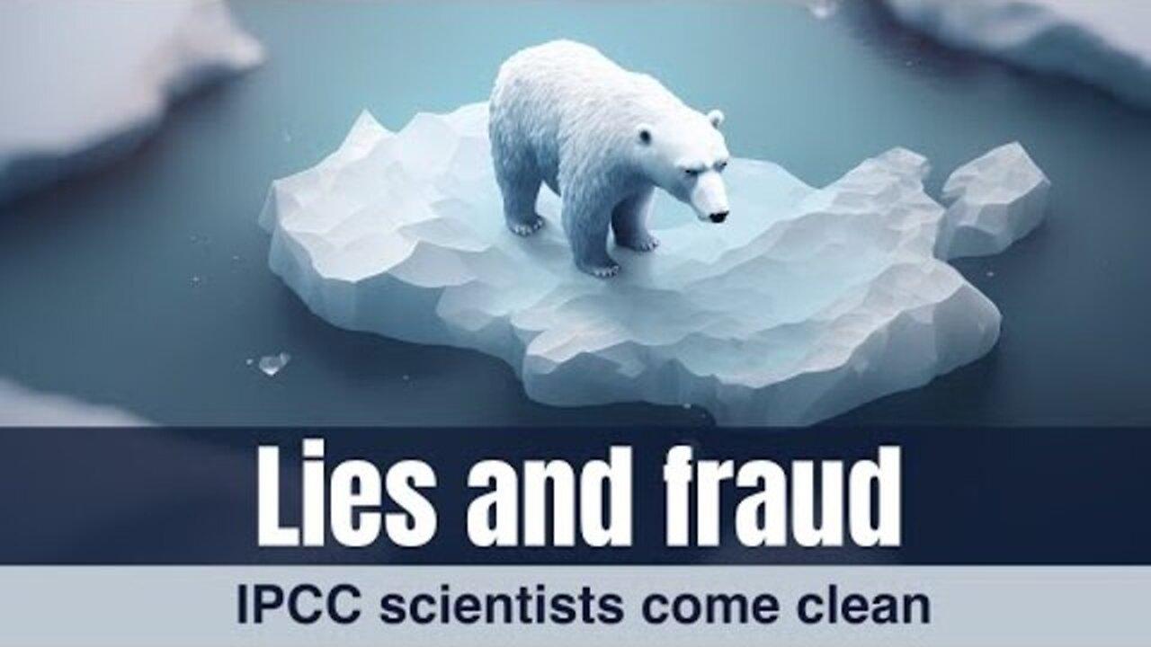 Lies and fraud - IPCC scientists come clean