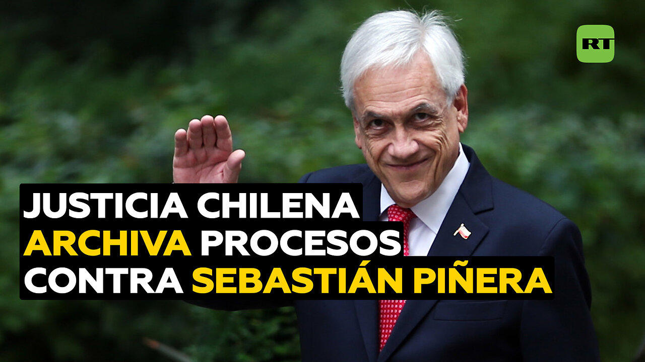 Justicia chilena archiva procesos contra Sebastián Piñera