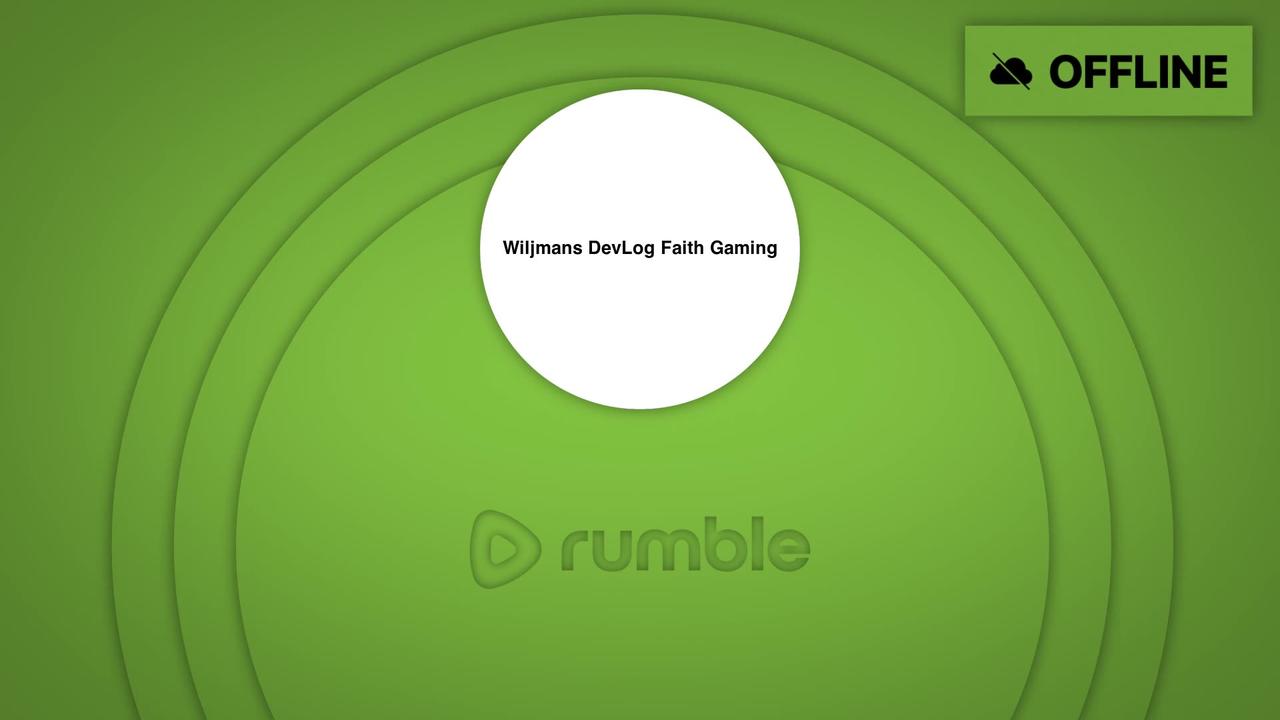 Wiljman's Faith Devlog Gaming Stream Ep: 031