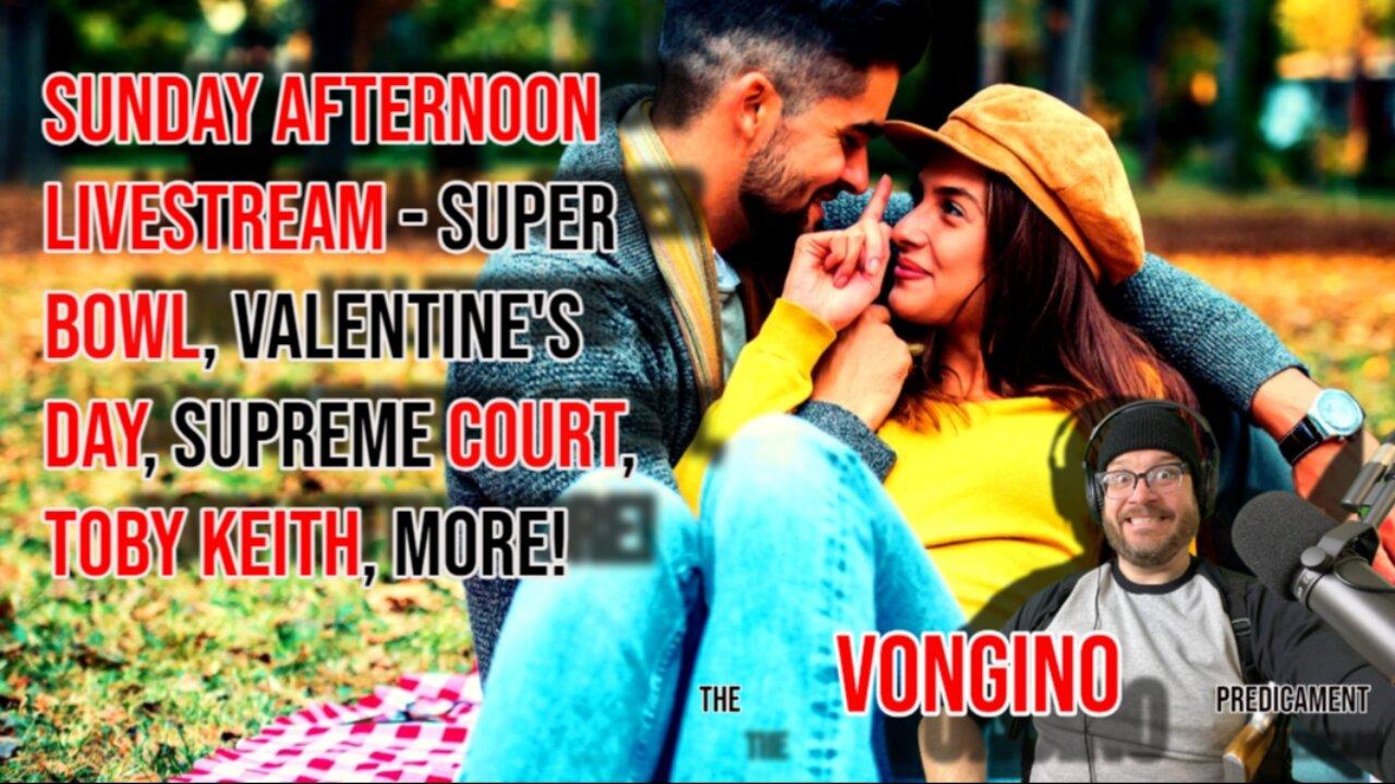 SUNDAY AFTERNOON LIVESTREAM - Super Bowl, Valentine's Day, Supreme Court, Toby Keith, more!