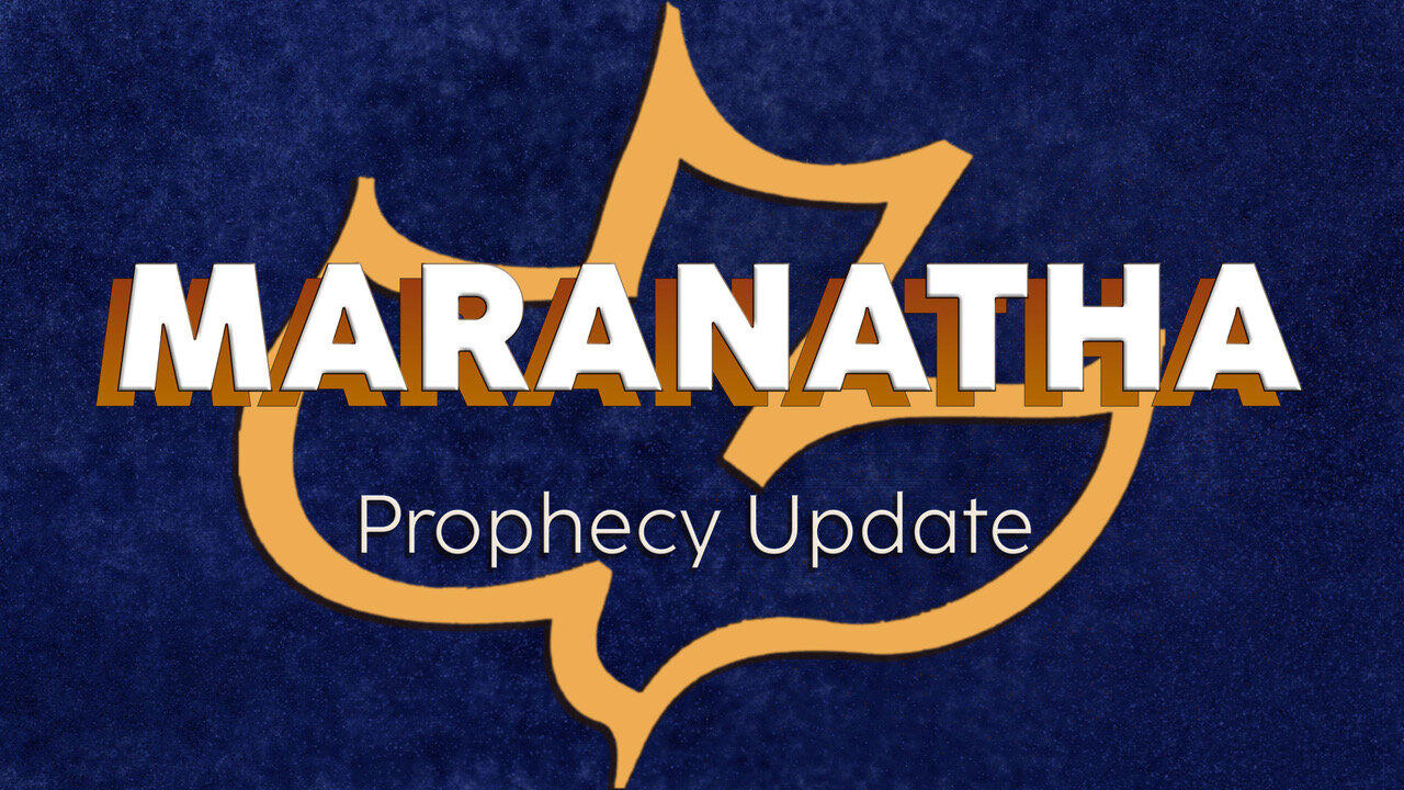 Maranatha Prophecy Update | 2/11/24