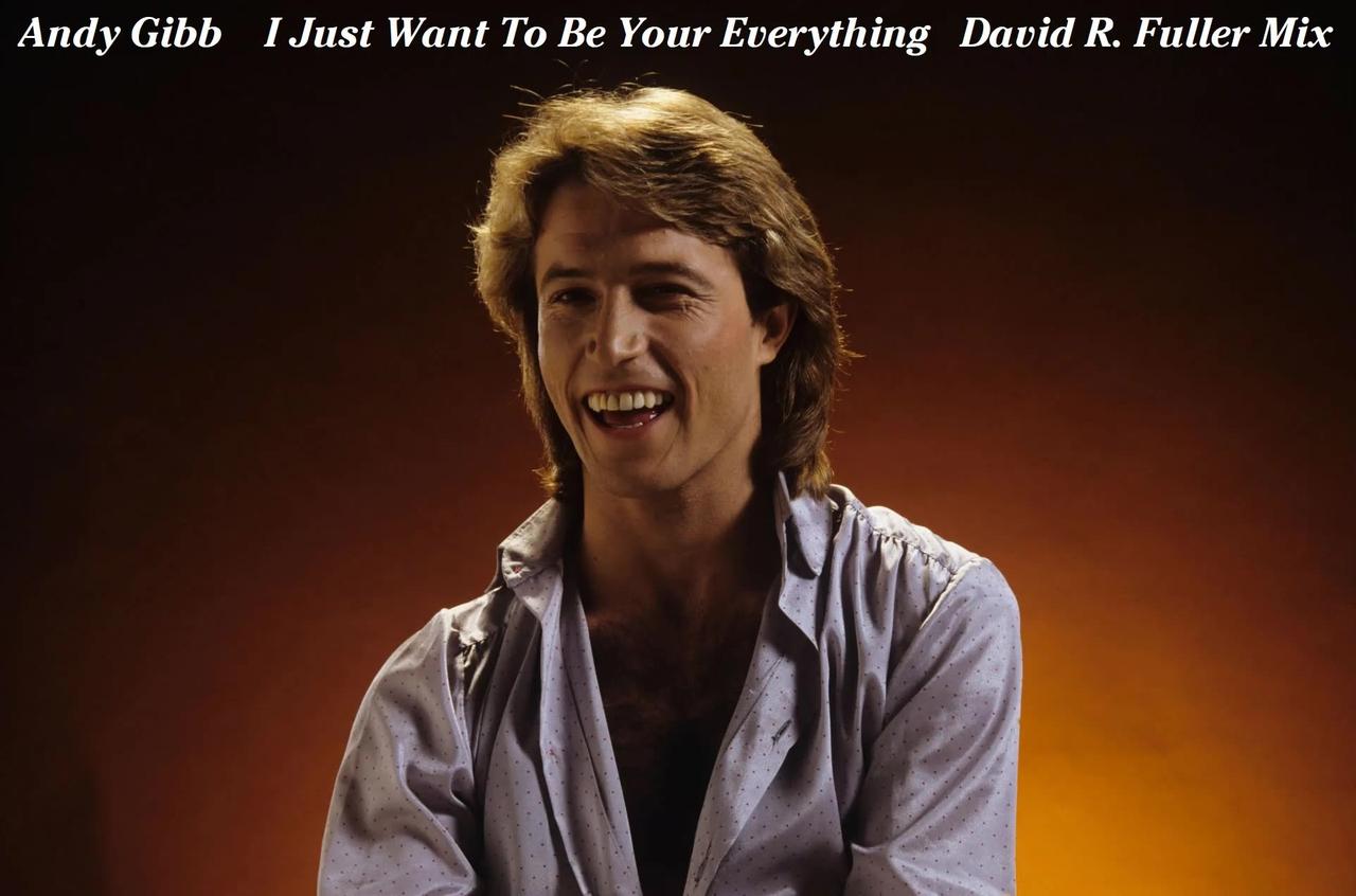 Andy Gibb - I Just Want To Be Your Everything (David R. Fuller Mix)