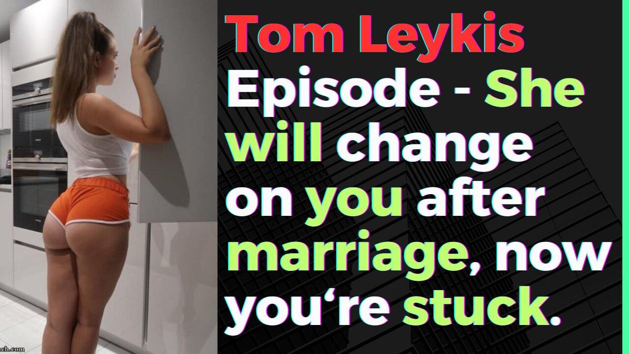Tom Leykis Episode - She will change on you after marriage