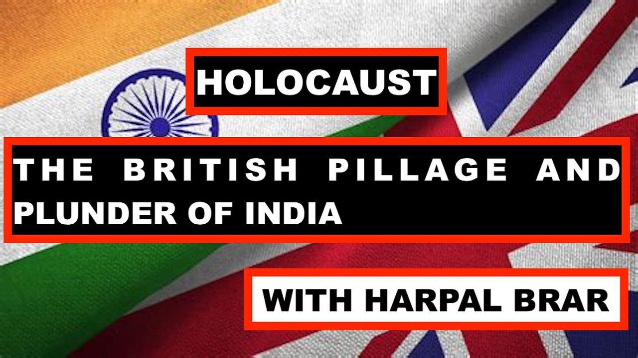HOLOCAUST - THE BRITISH PILLAGE AND PLUNDER OF IDIA - WITH HARPAL BRAR