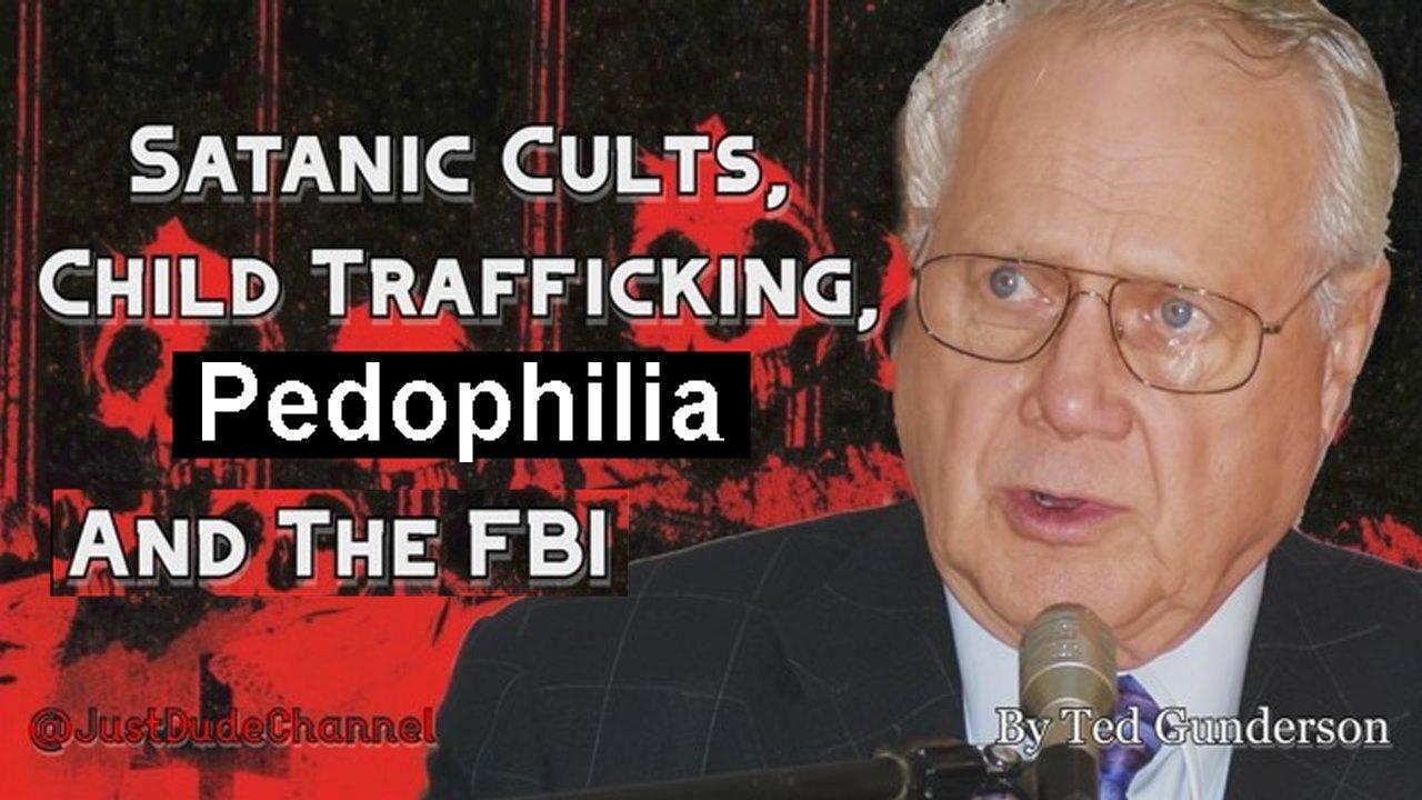 Pedophile Child Trafficking, Satanic Cults and the FBI! An Exposé By Ted Gunderson!