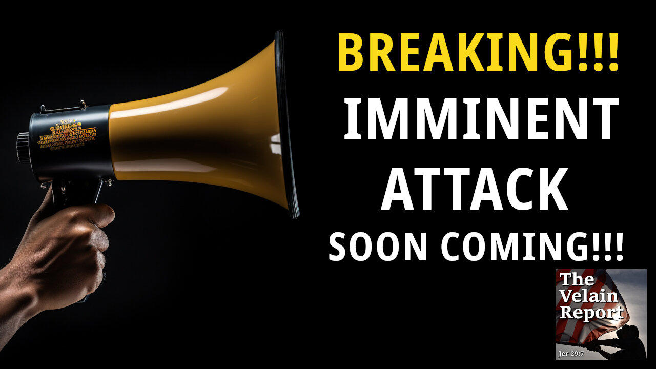BREAKING IMMINENT ATTACK SOON COMING!