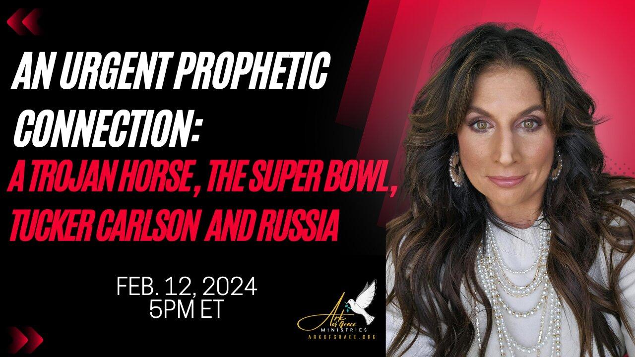 An Urgent Prophetic Connection: A Trojan Horse, the Super Bowl, Tucker Carlson and Russia