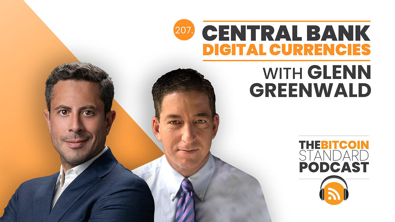207. Central Bank Digital Currencies with Glenn Greenwald