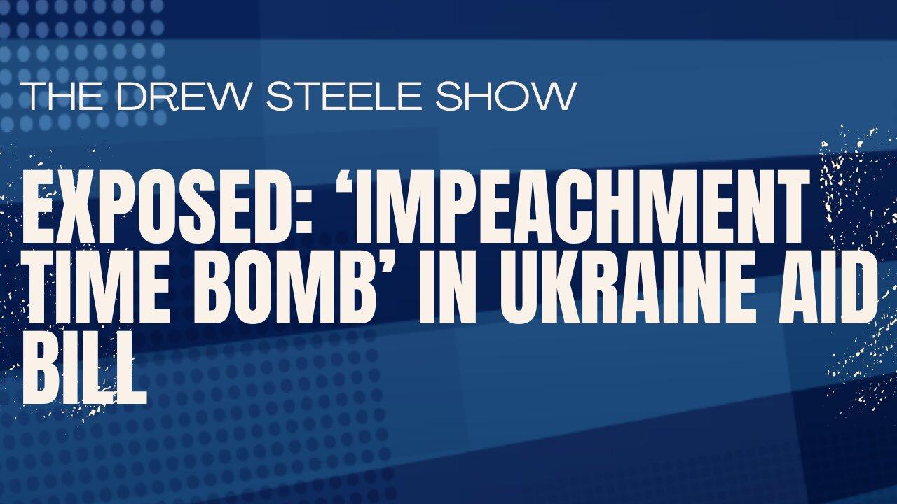 Exposed: ‘Impeachment Time Bomb’ in Ukraine Aid Bill