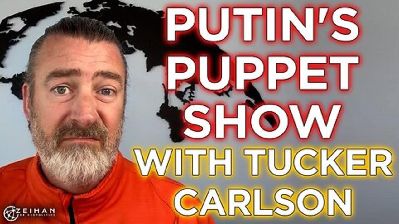 Putin's Puppet Show feat. Tucker "The Propagandist" Carlson || Peter Zeihan