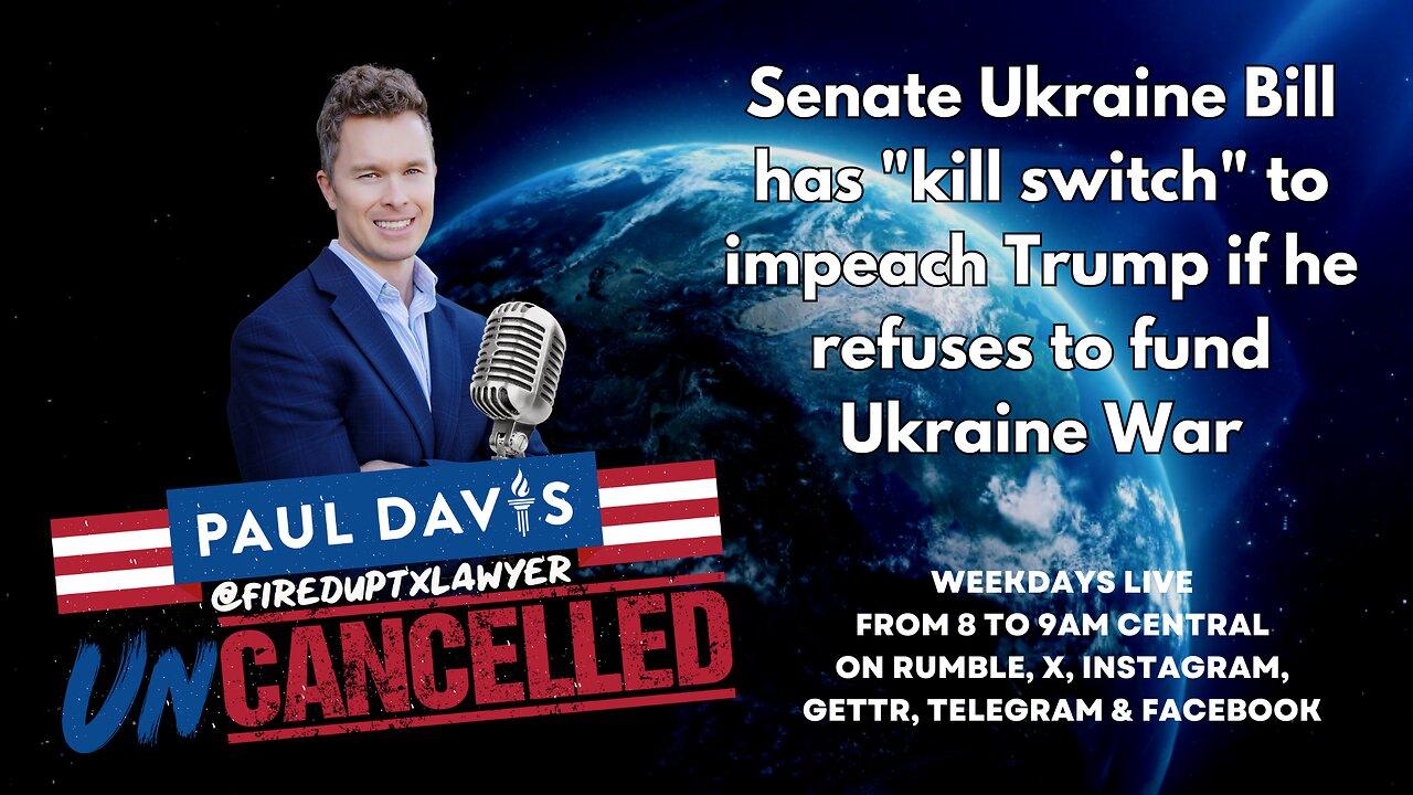 Senate Ukraine Bill has "kill switch" to impeach Trump if he refuses to fund Ukraine War