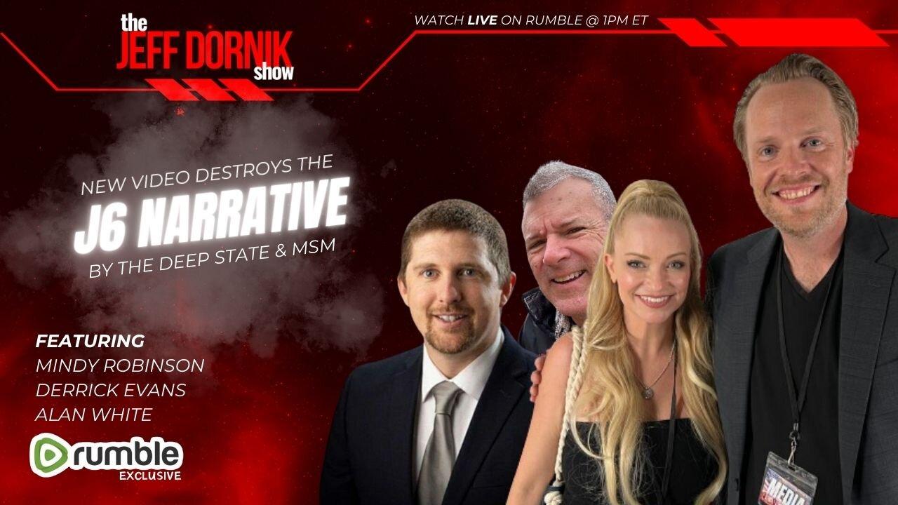 The Jeff Dornik Show: New Video Destroys the J6 Narrative by the Deep State | Mindy Robinson, Derrick Evans & Alan White | L
