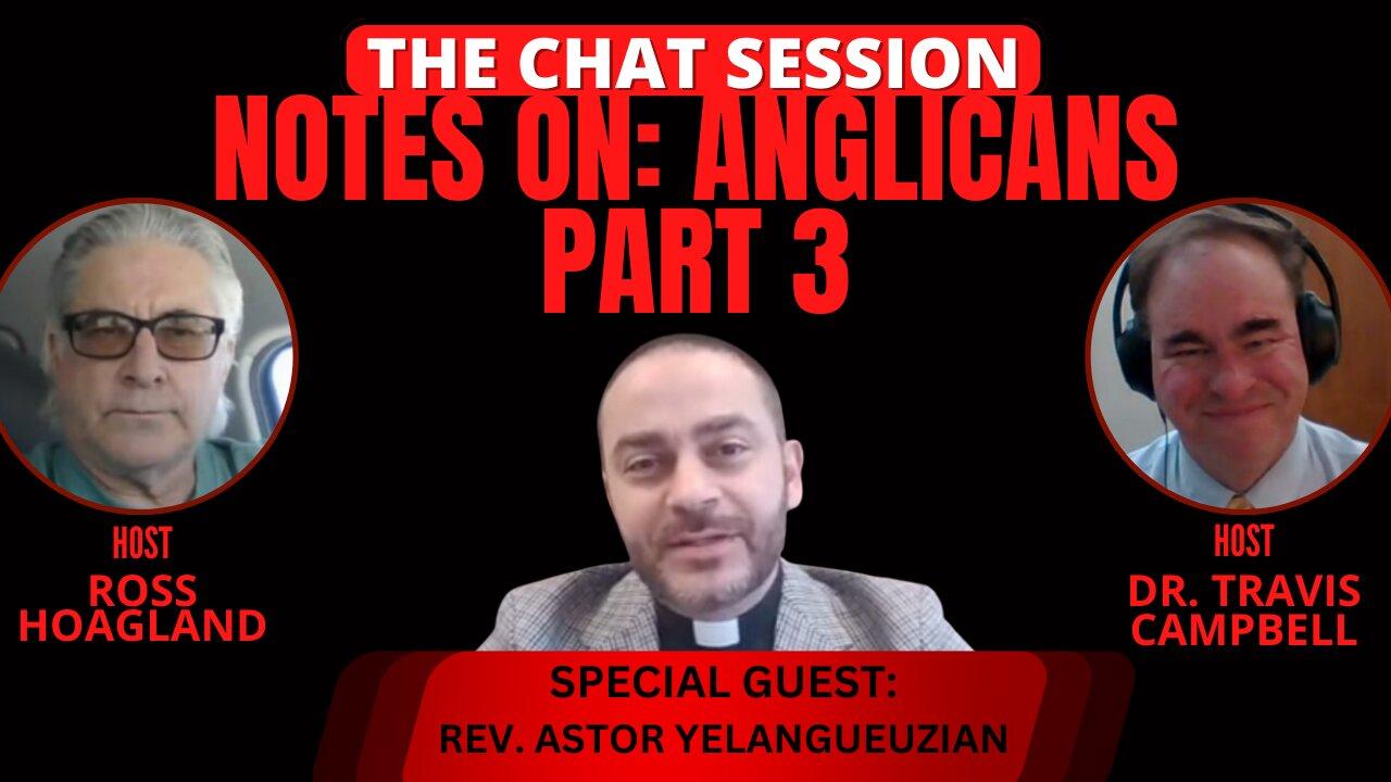 NOTES ON: ANGLICANS PART 3 | THE CHAT SESSION
