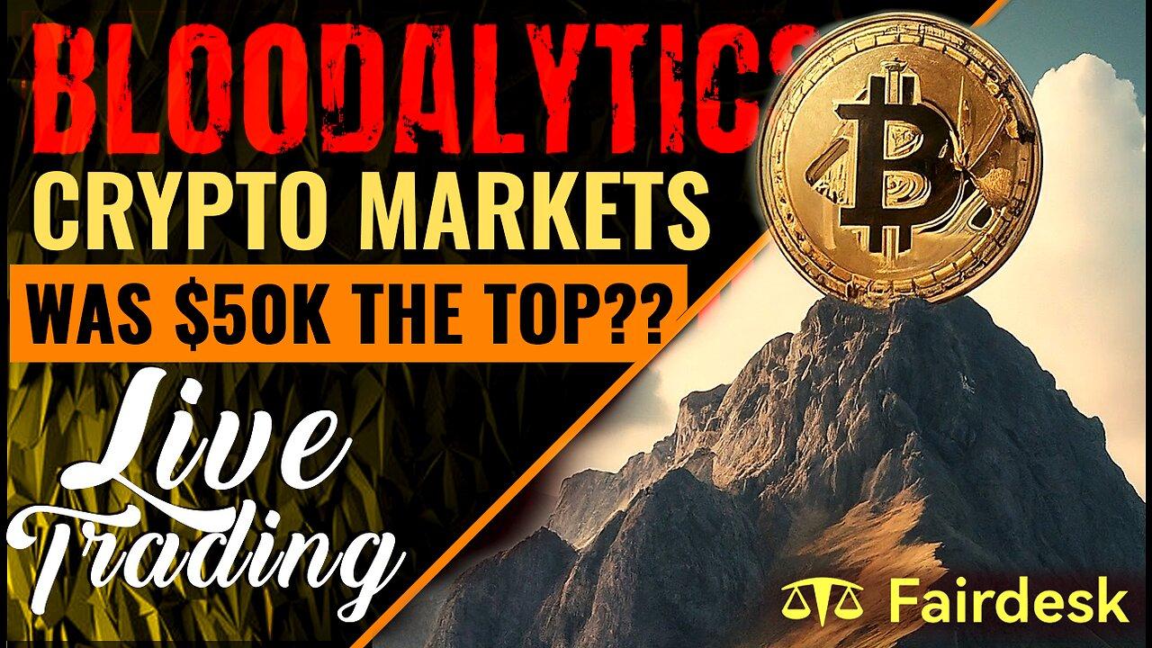 Did Bitcoin Already Peak at $50k? Experts Clash, We Live Trade with Bloodalytics!
