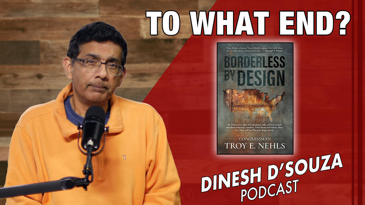 TO WHAT END? Dinesh D’Souza Podcast Ep768