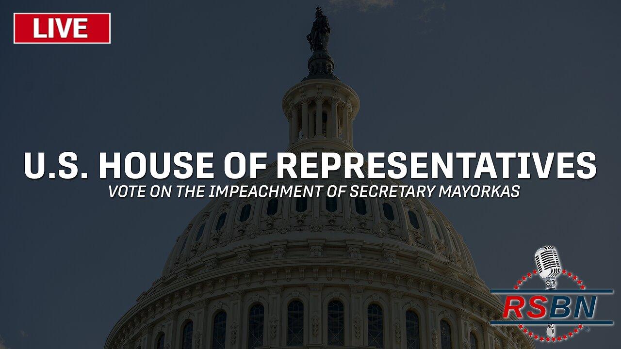 LIVE: U.S. House Votes on Impeachment of DHS Secretary Mayorkas - 2/13/24