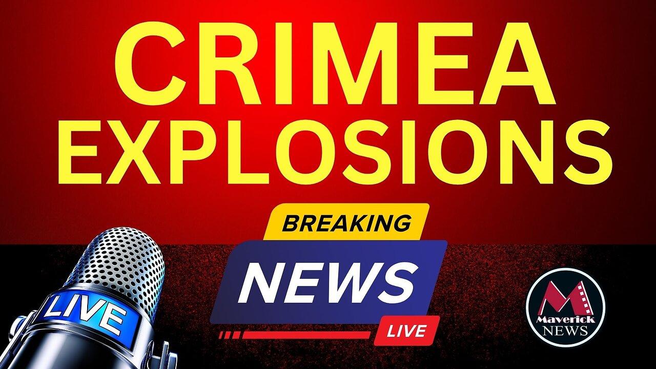 Explosions Reported In Crimea ( New Ukraine Attack? ) | Breaking Story - Maverick News