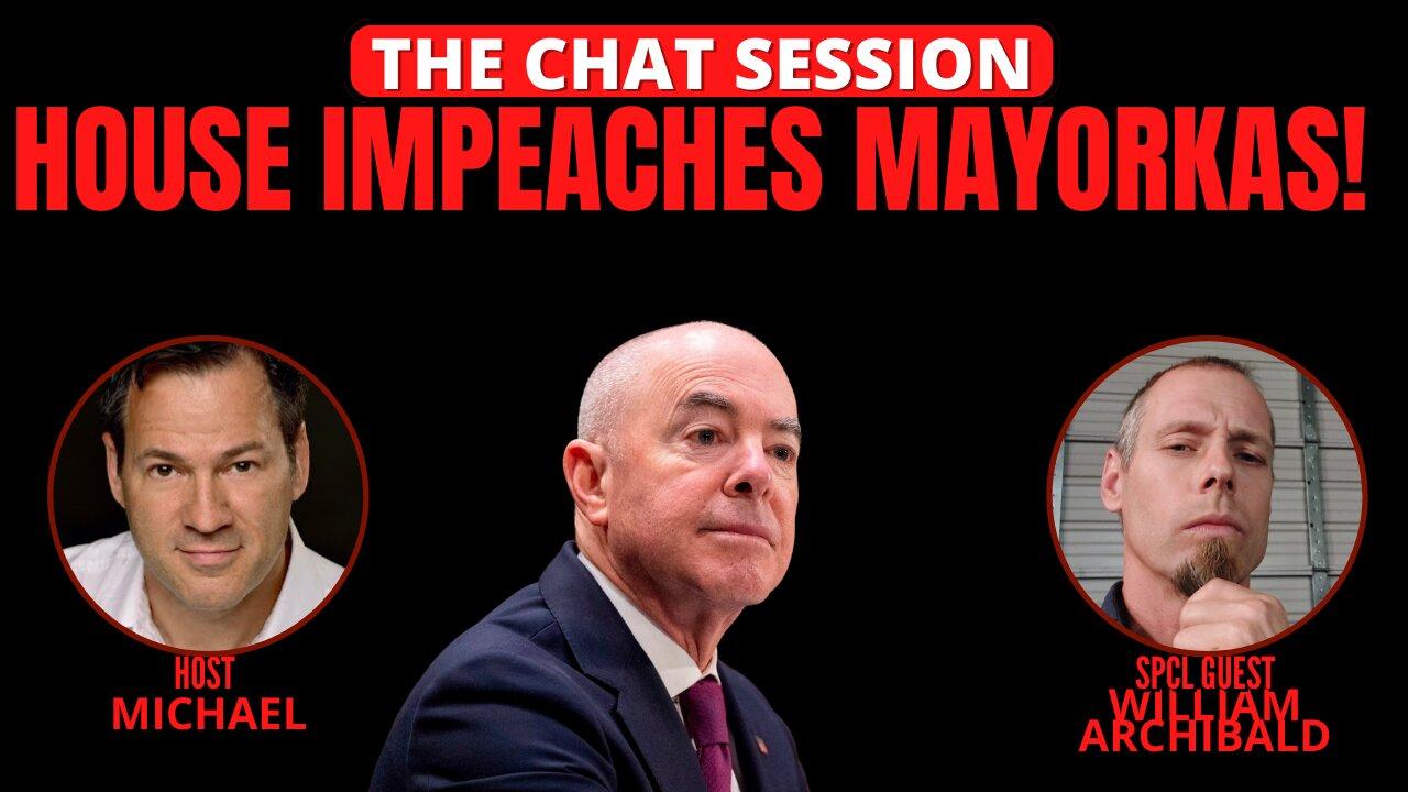 HOUSE IMPEACHES MAYORKAS! | THE CHAT SESSION