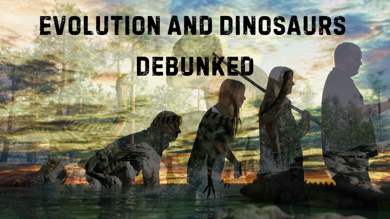 Evolution and Dinosaurs Debunked