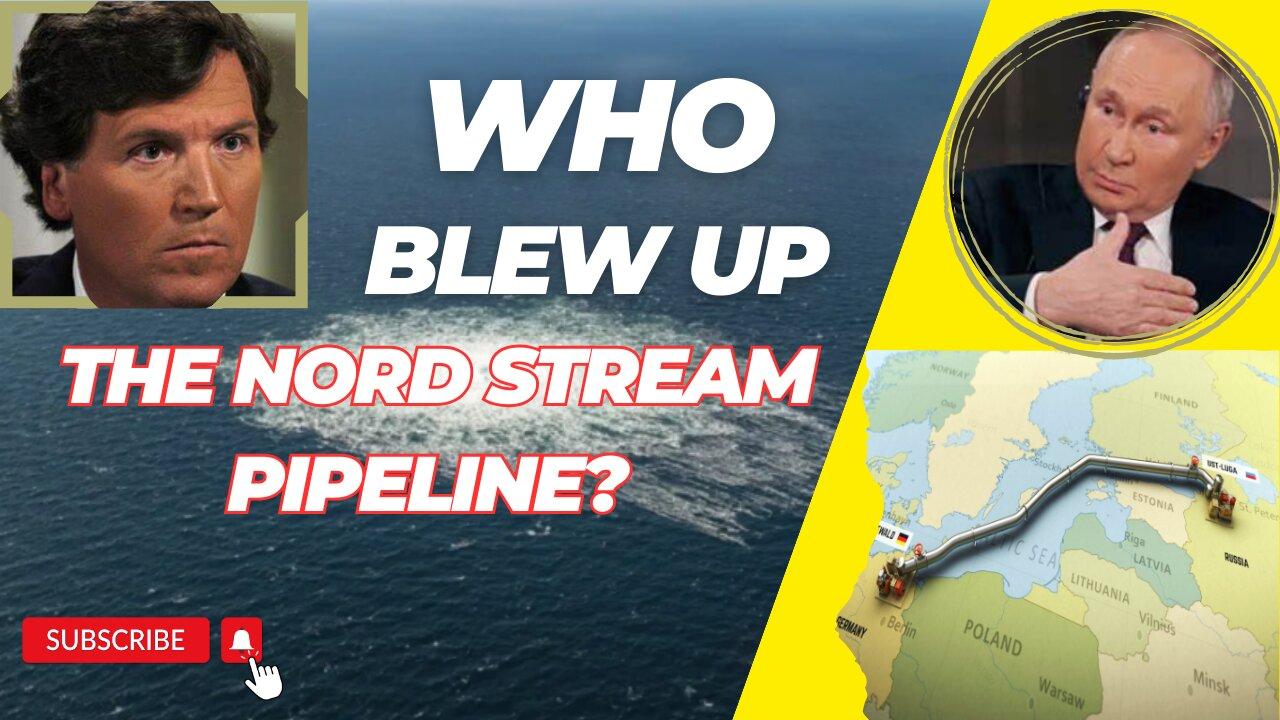 Who Blew up The Nord Stream Pipeline? Tucker Carlson and Vladimir Putin