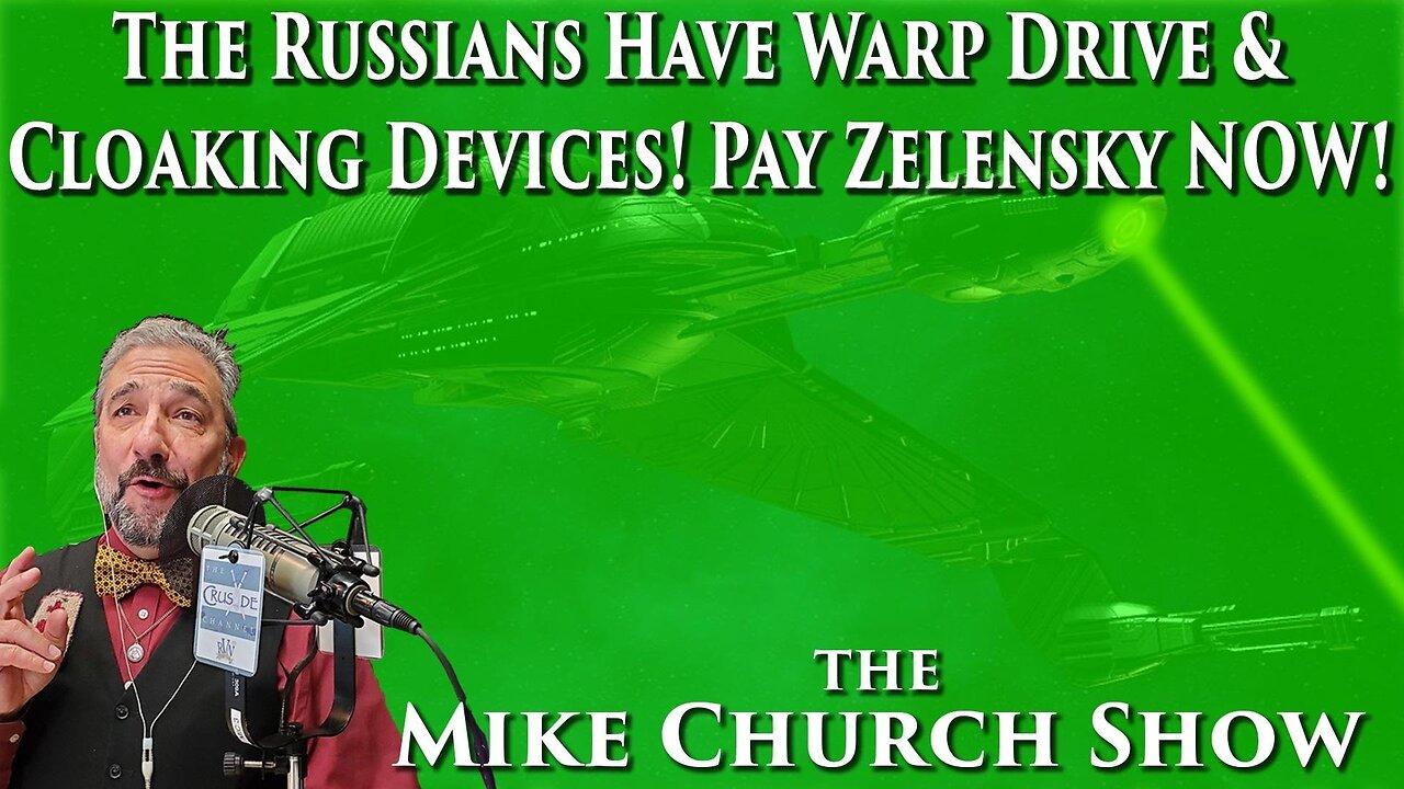 The Russians Have Warp Drive & Cloaking Devices! Pay Zelensky NOW!!!!!