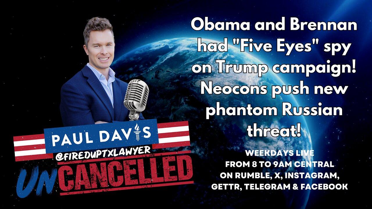 Obama and Brennan had "Five Eyes" spy on Trump campaign! Neocons push new phantom Russian threat!