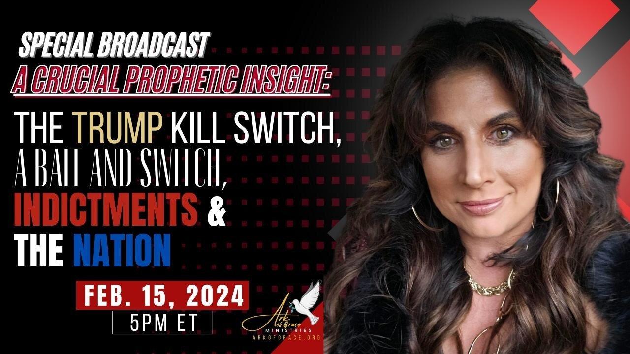 A Crucial Prophetic Insight: The Trump Kill Switch, a Bait and Switch, Indictments and the Nation