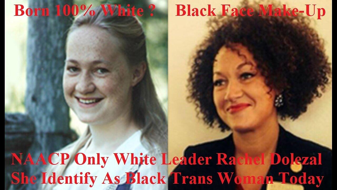 NAACP Only White Leader Rachel Dolezal She Identify As Black Trans Woman Today