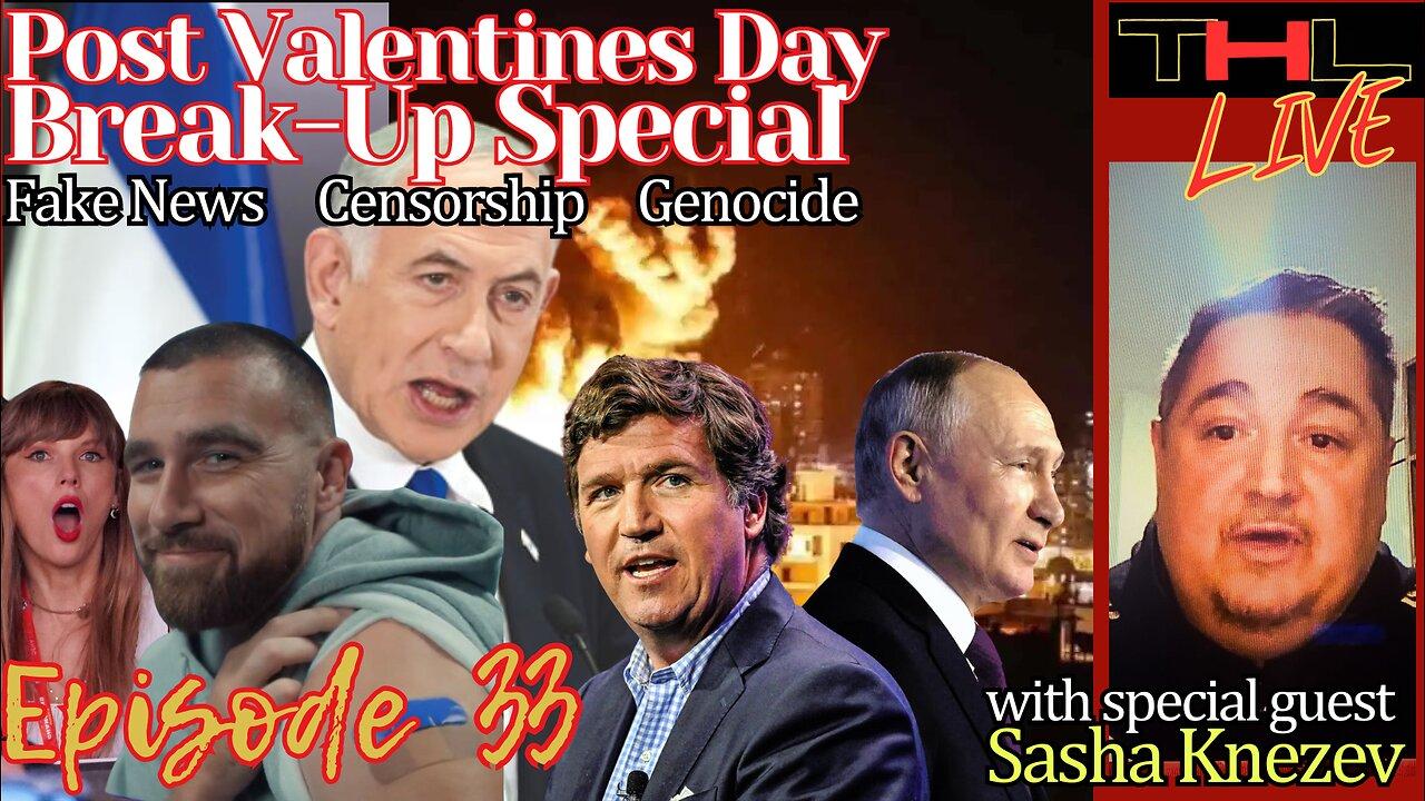 Post Valentine's Day Break-Up Special -- Fake News, Censorship, Genocide | THL Ep 33 LIVE Thurs Feb 15 @ 12pm pt