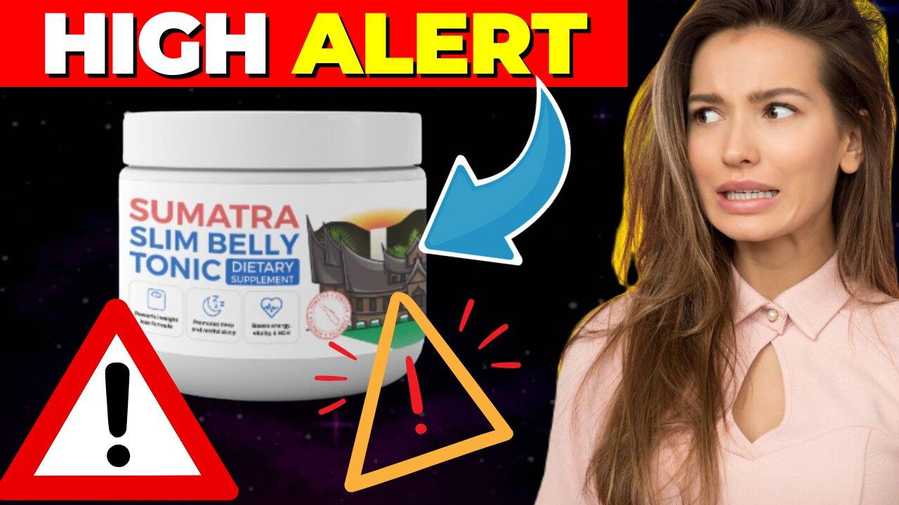 Sumatra Slim Belly Tonic ((⛔️⚠️HIGH ALERT!!⛔️⚠️)) Sumatra Slim Belly Tonic Review - Sumatra Slim