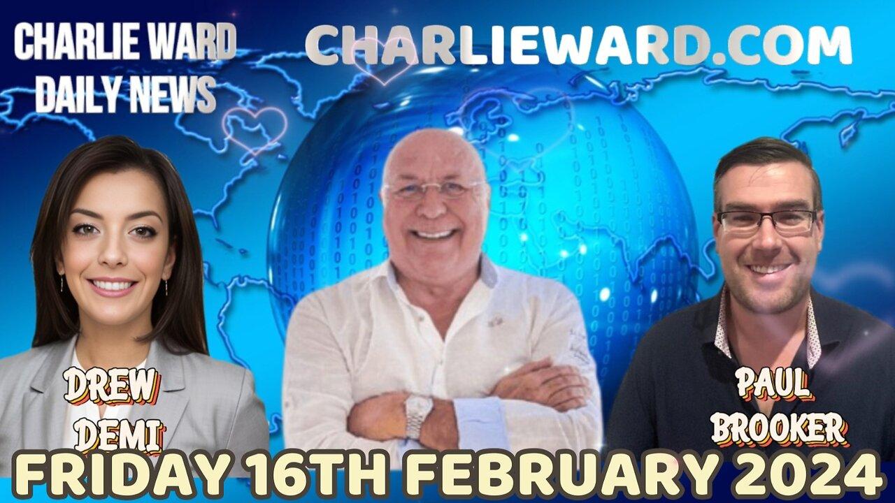 CHARLIE WARD DAILY NEWS WITH PAUL BROOKER & DREW DEMI - FRIDAY 16TH FEBRUARY 2024